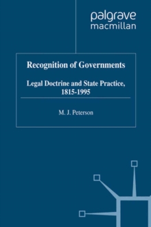 Recognition of Governments : Legal Doctrine and State Practice, 1815-1995