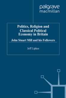 Politics, Religion and Classical Political Economy in Britain : John Stuart Mill and his Followers