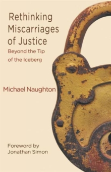 Rethinking Miscarriages of Justice : Beyond the Tip of the Iceberg