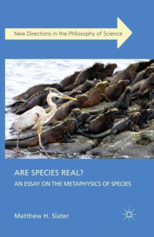 Are Species Real? : An Essay on the Metaphysics of Species