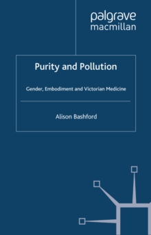 Purity and Pollution : Gender, Embodiment and Victorian Medicine