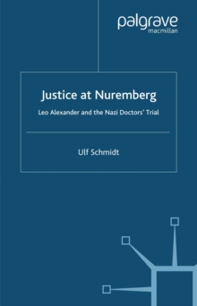 Justice at Nuremberg : Leo Alexander and the Nazi Doctors' Trial