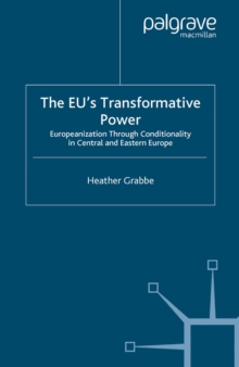 The EU's Transformative Power : Europeanization through Conditionality in Central and Eastern Europe
