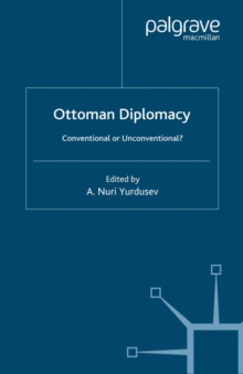 Ottoman Diplomacy : Conventional or Unconventional?