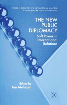 The New Public Diplomacy : Soft Power in International Relations