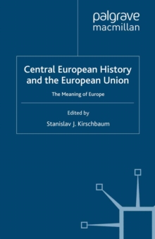 Central European History and the European Union : The Meaning of Europe