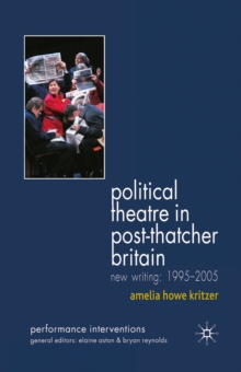 Political Theatre in Post-Thatcher Britain : New Writing, 1995-2005
