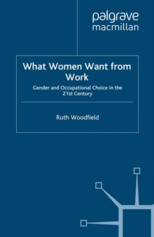 What Women Want From Work : Gender and Occupational Choice in the 21st Century