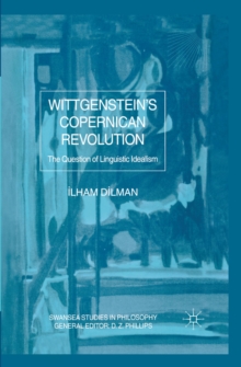Wittgenstein's Copernican Revolution : The Question of Linguistic Idealism