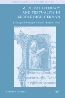 Medieval Literacy and Textuality in Middle High German : Reading and Writing in Albrecht's Jungerer Titurel