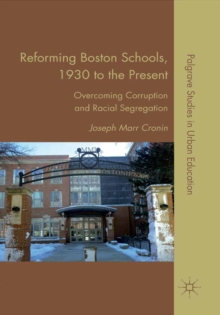 Reforming Boston Schools, 1930-2006 : Overcoming Corruption and Racial Segregation