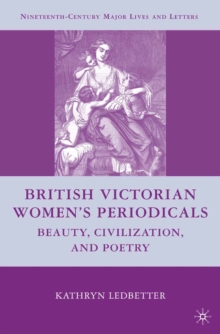 British Victorian Women's Periodicals : Beauty, Civilization, and Poetry
