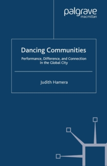 Dancing Communities : Performance, Difference and Connection in the Global City