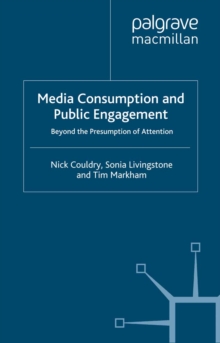 Media Consumption and Public Engagement : Beyond the Presumption of Attention