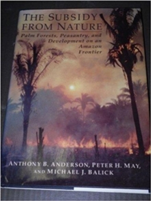 The Subsidy from Nature : Palm Forests, Peasantry, and the Development of Amazon Frontier