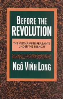 Before the Revolution : The Vietnamese Peasants Under the French