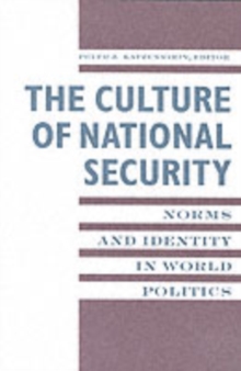 The Culture of National Security : Norms and Identity in World Politics
