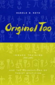 Original Tao : Inward Training (Nei-yeh) and the Foundations of Taoist Mysticism