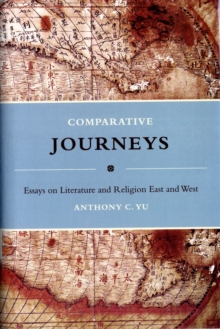Comparative Journeys : Essays on Literature and Religion East and West