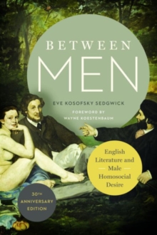 Between Men : English Literature and Male Homosocial Desire