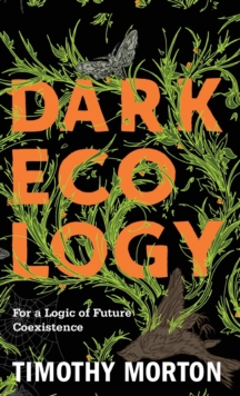 Dark Ecology : For a Logic of Future Coexistence