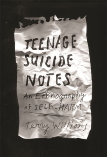 Teenage Suicide Notes : An Ethnography of Self-Harm
