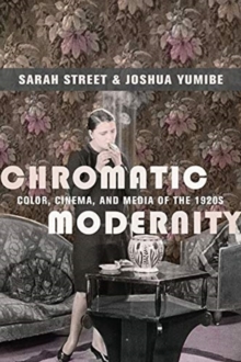 Chromatic Modernity : Color, Cinema, and Media of the 1920s