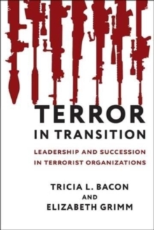 Terror in Transition : Leadership and Succession in Terrorist Organizations