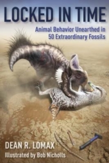 Locked in Time : Animal Behavior Unearthed in 50 Extraordinary Fossils