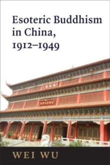 Esoteric Buddhism in China : Engaging Japanese and Tibetan Traditions, 1912–1949