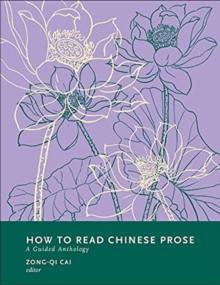How to Read Chinese Prose : A Guided Anthology