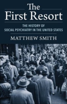 The First Resort : The History of Social Psychiatry in the United States