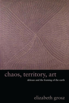 Chaos, Territory, Art : Deleuze and the Framing of the Earth