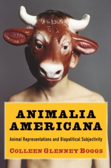 Animalia Americana : Animal Representations and Biopolitical Subjectivity