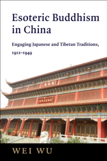 Esoteric Buddhism in China : Engaging Japanese and Tibetan Traditions, 1912-1949