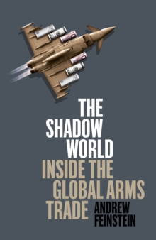 The Shadow World : Inside the Global Arms Trade