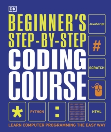 Beginner's Step-by-Step Coding Course : Learn Computer Programming the Easy Way