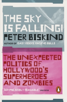 The Sky is Falling! : The Unexpected Politics of Hollywood's Superheroes and Zombies