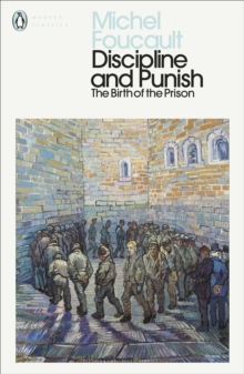 Discipline and Punish : The Birth of the Prison