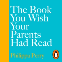 The Book You Wish Your Parents Had Read (and Your Children Will Be Glad That You Did) : THE #1 SUNDAY TIMES BESTSELLER