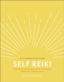 Self Reiki : Tune in to Your Life Force to Achieve Harmony and Balance