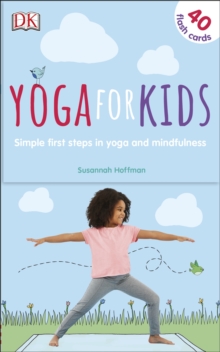 Yoga For Kids : Simple First Steps in Yoga and Mindfulness