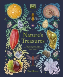 Nature's Treasures : Tales Of More Than 100 Extraordinary Objects From Nature