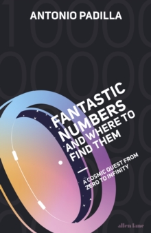 Fantastic Numbers and Where to Find Them : A Cosmic Quest from Zero to Infinity