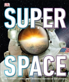 Super Space : The furthest, largest, most incredible features of our universe