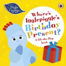 In the Night Garden: Where's Igglepiggle's Birthday Present? : A Lift-the-Flap Book
