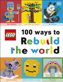 LEGO 100 Ways to Rebuild the World : Get inspired to make the world an awesome place!