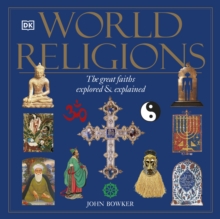 World Religions : The Great Faiths Explored & Explained