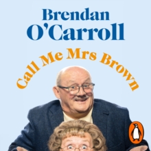 Call Me Mrs. Brown : The hilarious autobiography from the star of Mrs Brown's Boys