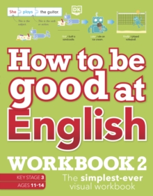 How to be Good at English Workbook 2, Ages 11-14 (Key Stage 3) : The Simplest-Ever Visual Workbook